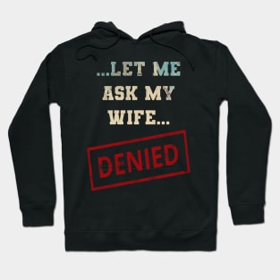 Let Me Ask My Wife Hoodie